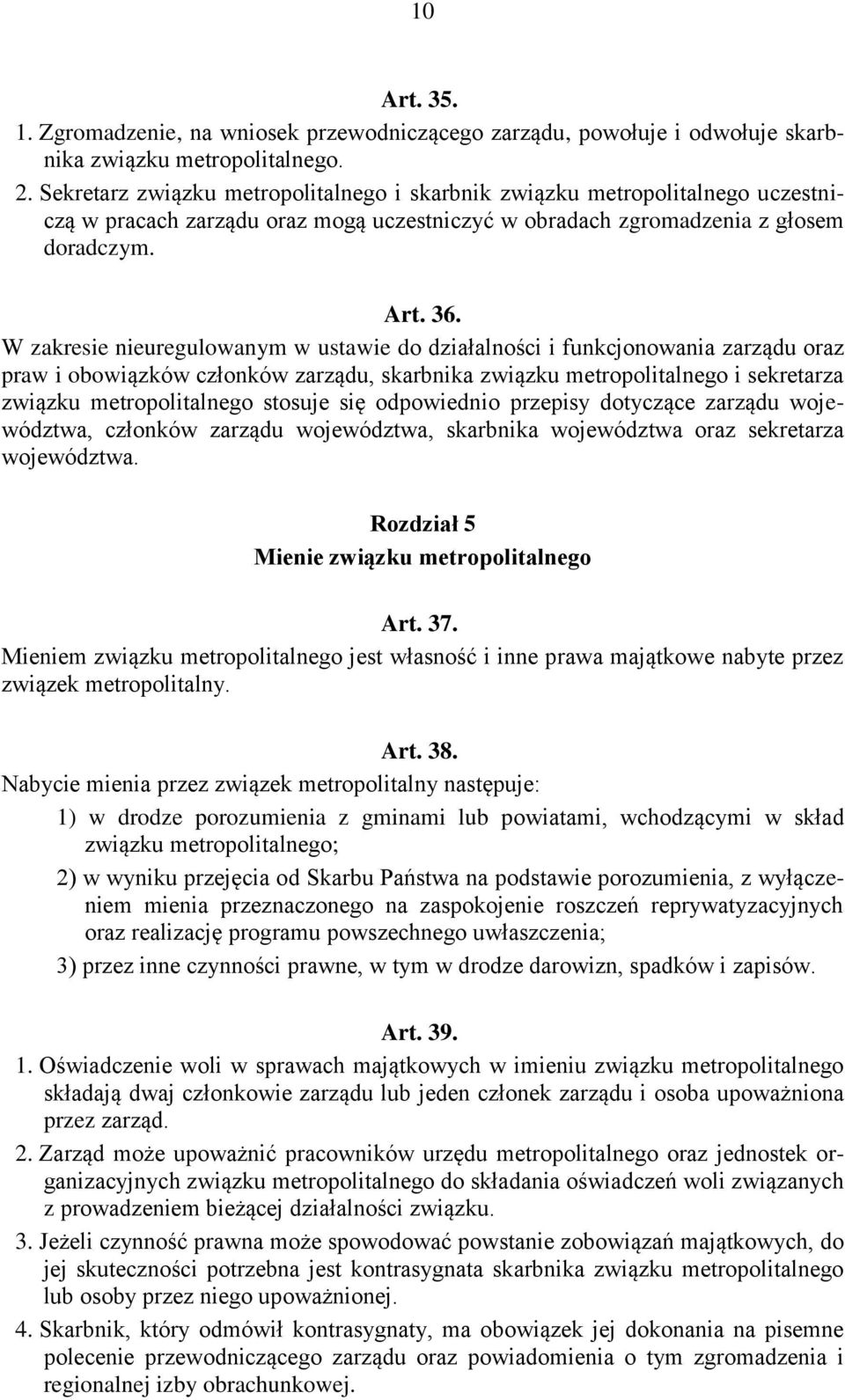 W zakresie nieuregulowanym w ustawie do działalności i funkcjonowania zarządu oraz praw i obowiązków członków zarządu, skarbnika związku metropolitalnego i sekretarza związku metropolitalnego stosuje