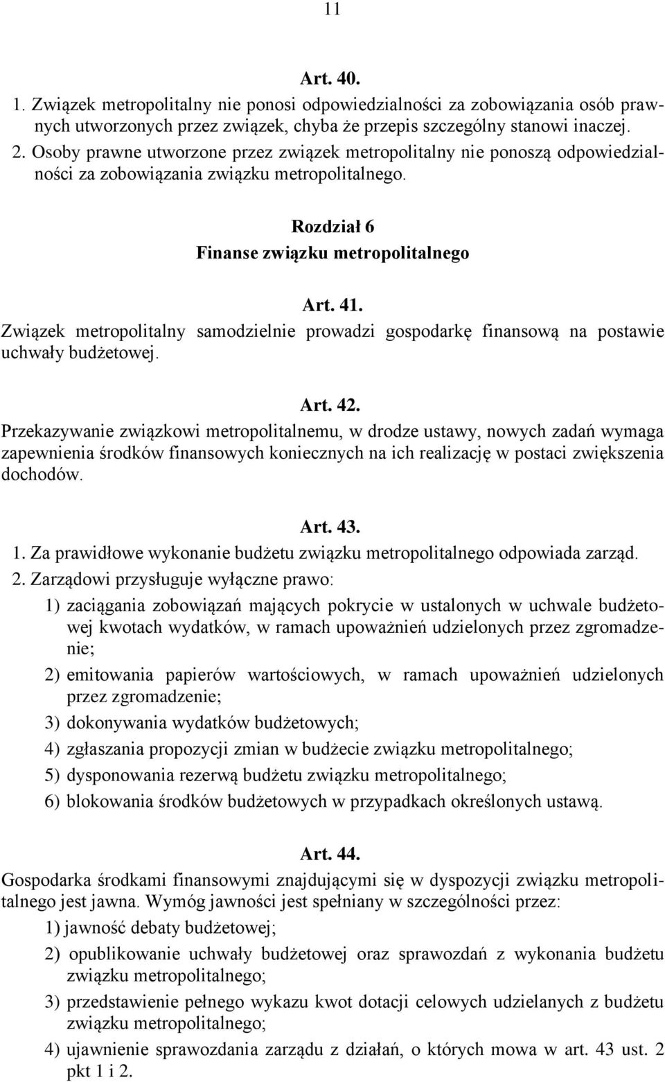 Związek metropolitalny samodzielnie prowadzi gospodarkę finansową na postawie uchwały budżetowej. Art. 42.