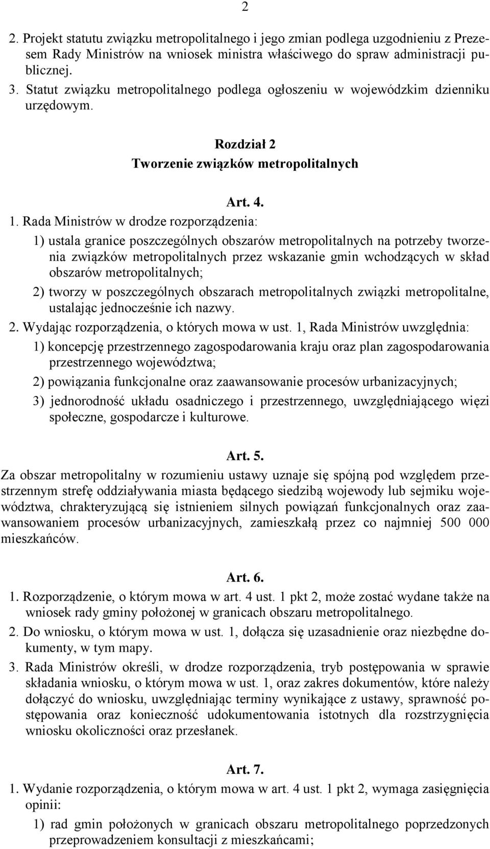 Rada Ministrów w drodze rozporządzenia: 1) ustala granice poszczególnych obszarów metropolitalnych na potrzeby tworzenia związków metropolitalnych przez wskazanie gmin wchodzących w skład obszarów