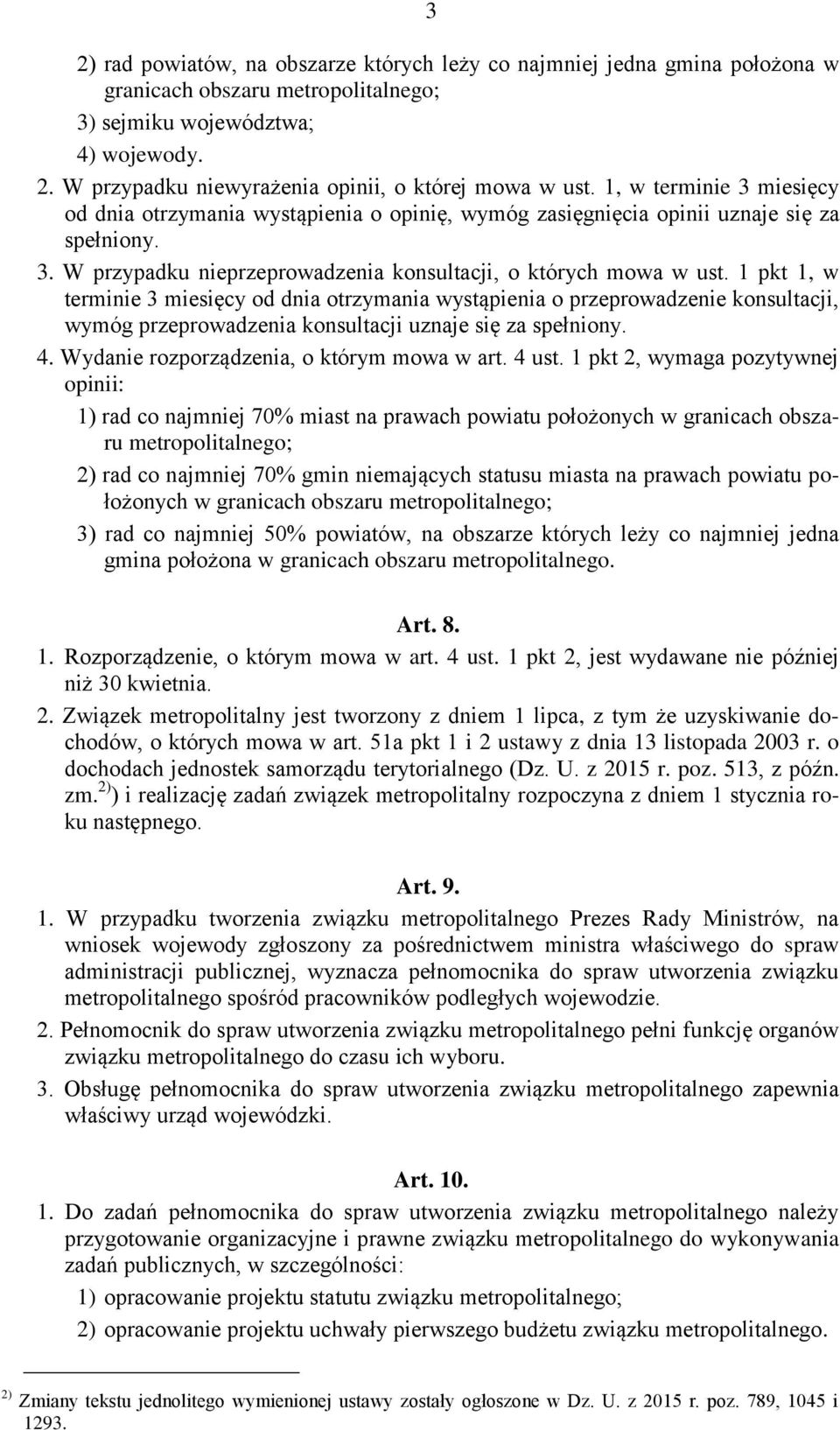 1 pkt 1, w terminie 3 miesięcy od dnia otrzymania wystąpienia o przeprowadzenie konsultacji, wymóg przeprowadzenia konsultacji uznaje się za spełniony. 4. Wydanie rozporządzenia, o którym mowa w art.