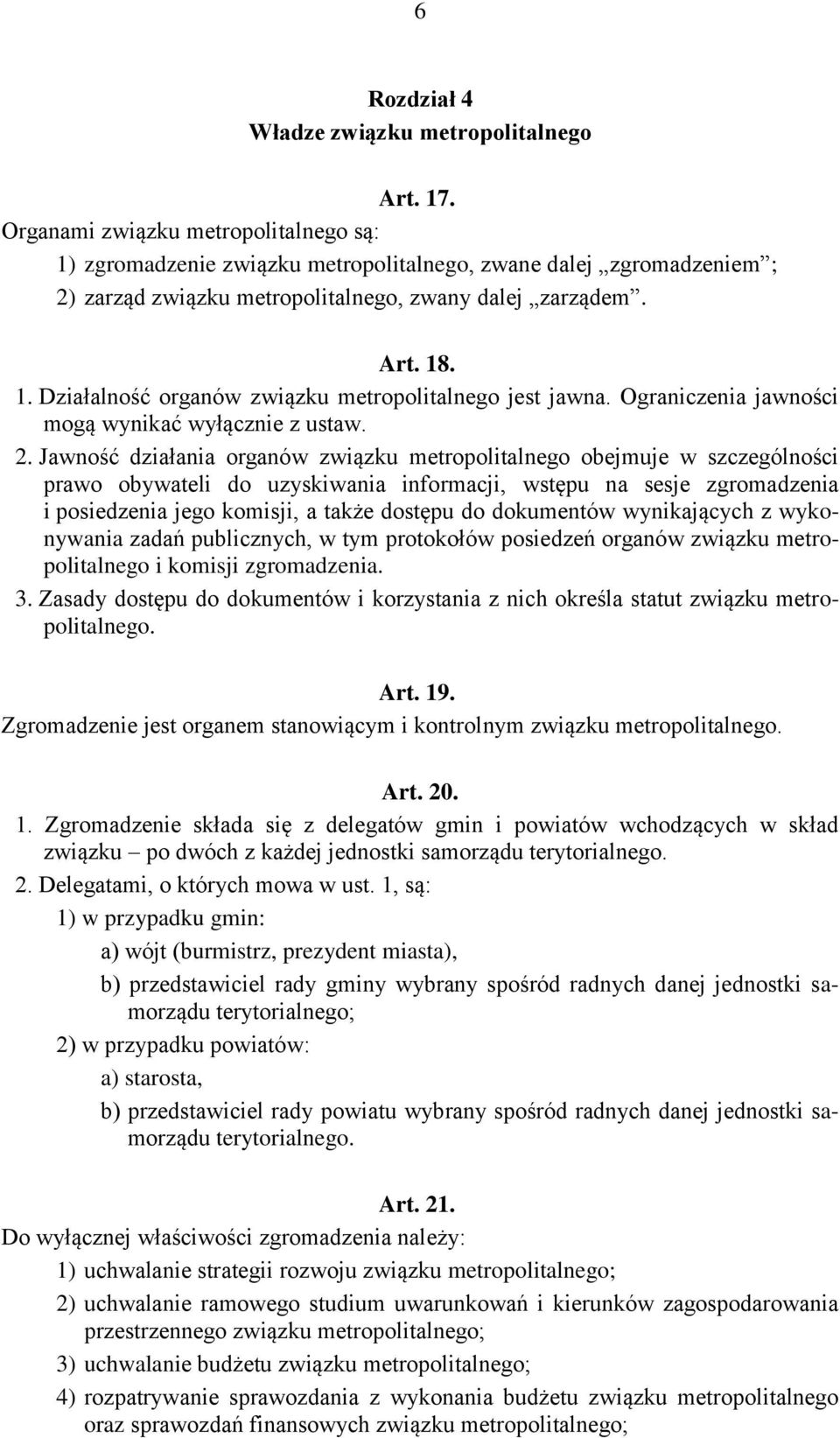 Ograniczenia jawności mogą wynikać wyłącznie z ustaw. 2.