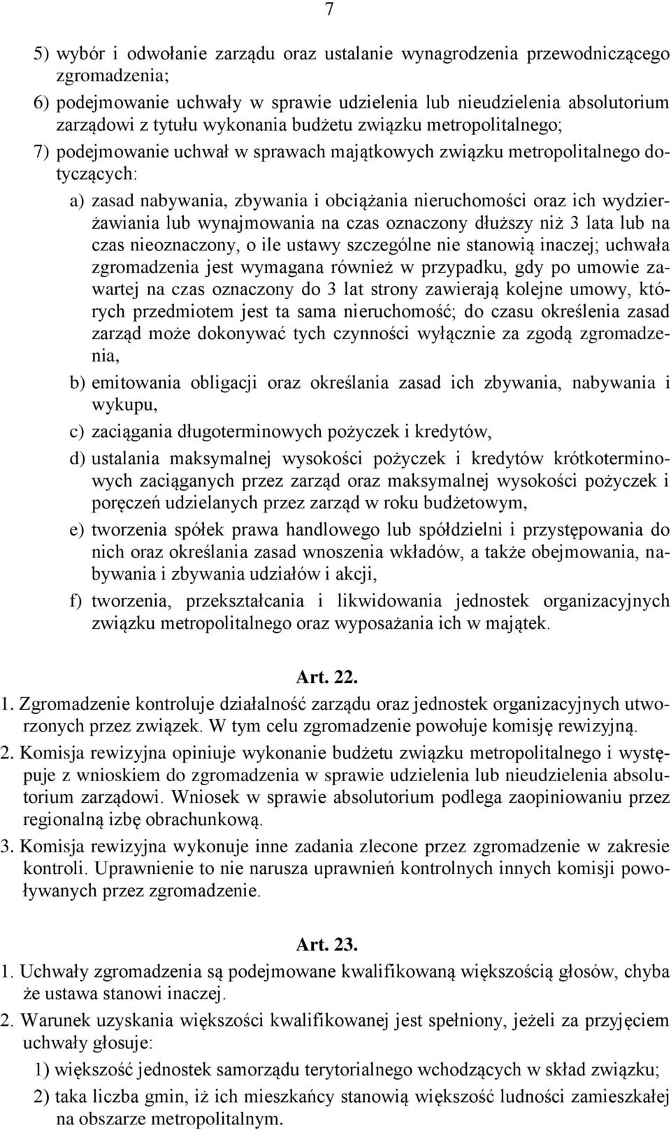 lub wynajmowania na czas oznaczony dłuższy niż 3 lata lub na czas nieoznaczony, o ile ustawy szczególne nie stanowią inaczej; uchwała zgromadzenia jest wymagana również w przypadku, gdy po umowie