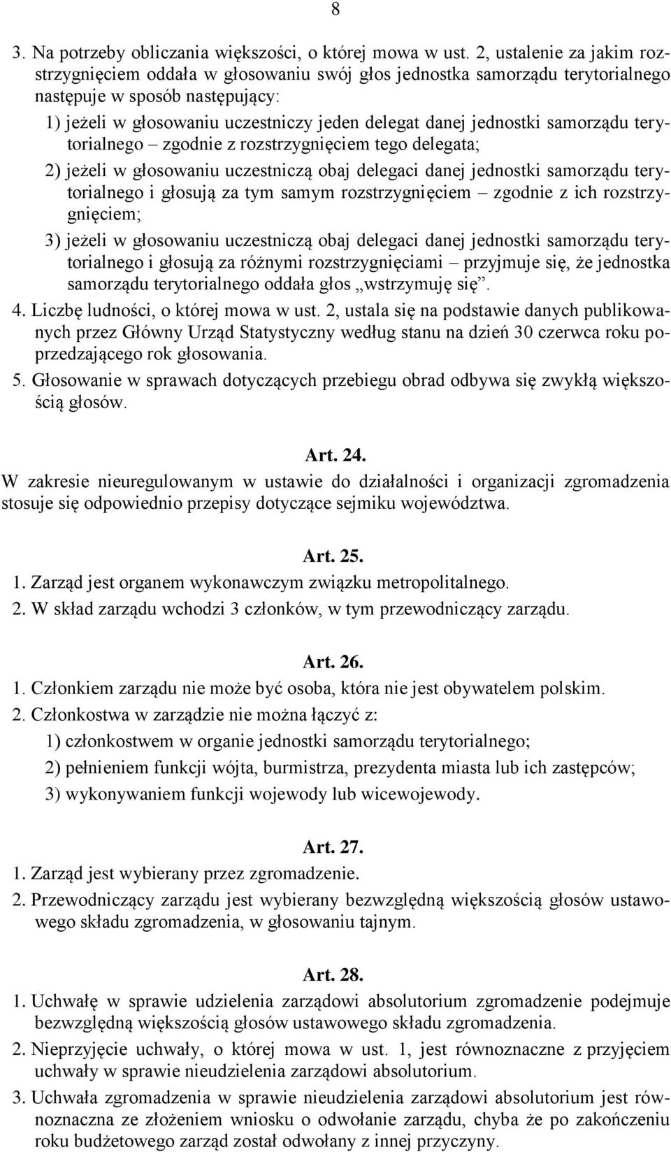 jednostki samorządu terytorialnego zgodnie z rozstrzygnięciem tego delegata; 2) jeżeli w głosowaniu uczestniczą obaj delegaci danej jednostki samorządu terytorialnego i głosują za tym samym