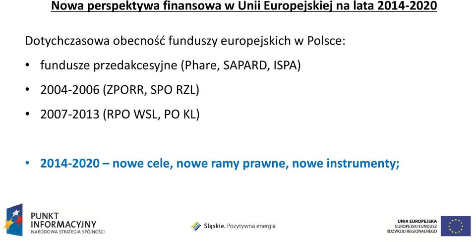 przedakcesyjne (Phare, SAPARD, ISPA) 2004-2006 (ZPORR, SPO RZL)