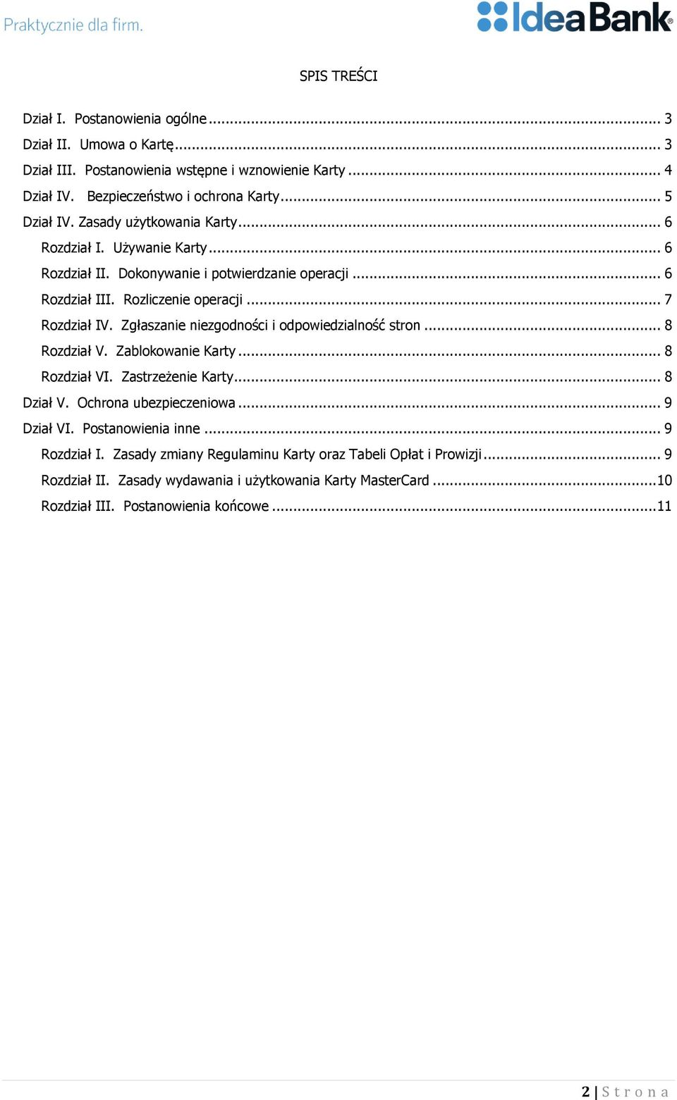 Zgłaszanie niezgodności i odpowiedzialność stron... 8 Rozdział V. Zablokowanie Karty... 8 Rozdział VI. Zastrzeżenie Karty... 8 Dział V. Ochrona ubezpieczeniowa... 9 Dział VI.