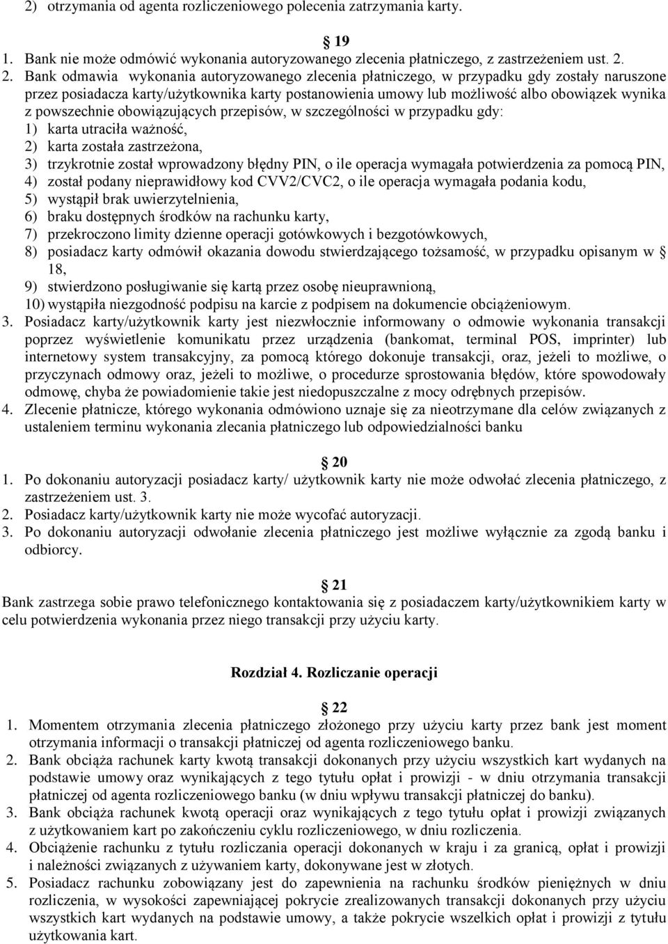 powszechnie obowiązujących przepisów, w szczególności w przypadku gdy: 1) karta utraciła ważność, 2) karta została zastrzeżona, 3) trzykrotnie został wprowadzony błędny PIN, o ile operacja wymagała