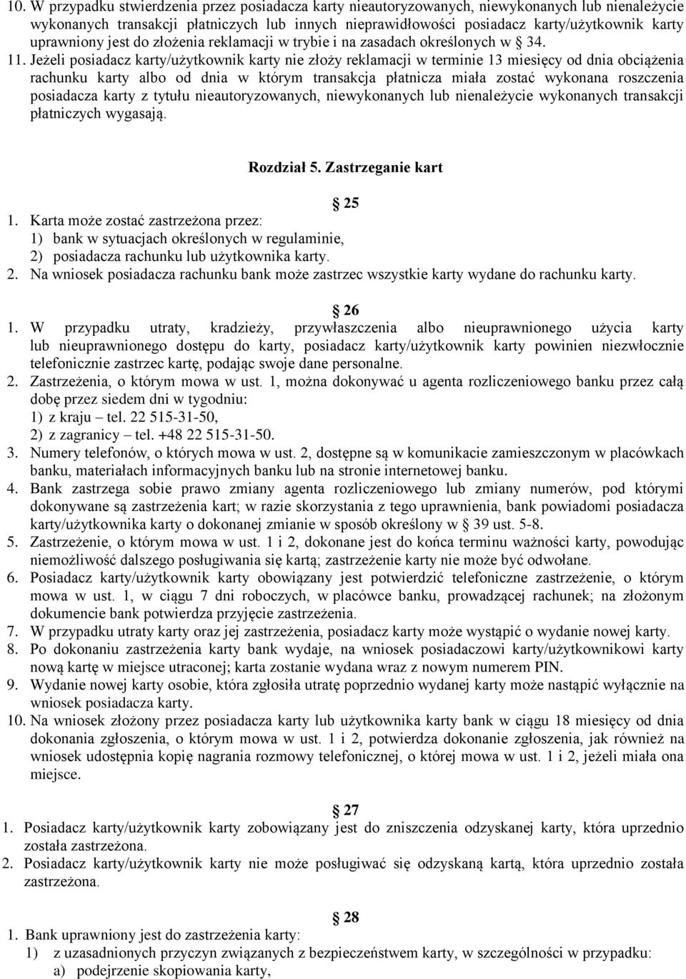 Jeżeli posiadacz karty/użytkownik karty nie złoży reklamacji w terminie 13 miesięcy od dnia obciążenia rachunku karty albo od dnia w którym transakcja płatnicza miała zostać wykonana roszczenia