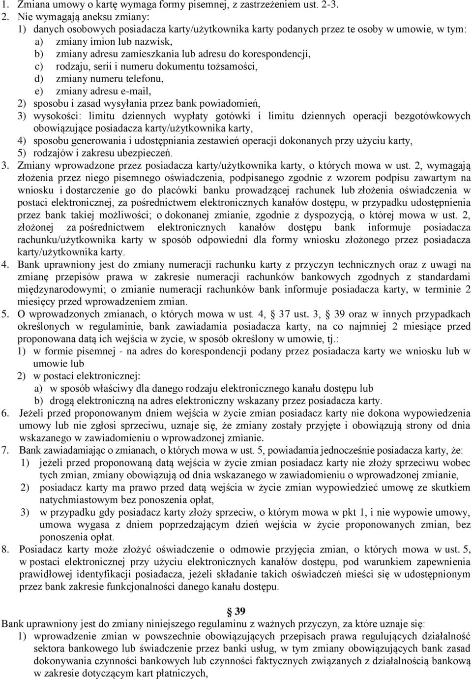 do korespondencji, c) rodzaju, serii i numeru dokumentu tożsamości, d) zmiany numeru telefonu, e) zmiany adresu e-mail, 2) sposobu i zasad wysyłania przez bank powiadomień, 3) wysokości: limitu