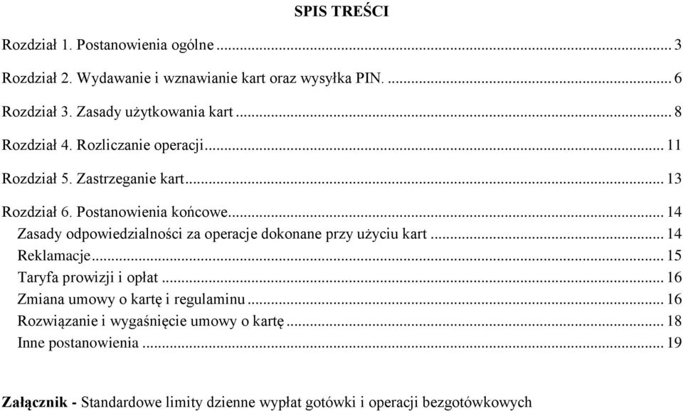 .. 14 Zasady odpowiedzialności za operacje dokonane przy użyciu kart... 14 Reklamacje... 15 Taryfa prowizji i opłat.