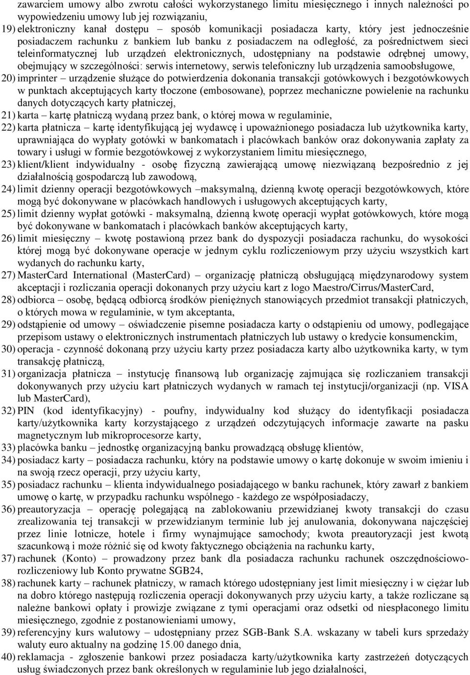 odrębnej umowy, obejmujący w szczególności: serwis internetowy, serwis telefoniczny lub urządzenia samoobsługowe, 20) imprinter urządzenie służące do potwierdzenia dokonania transakcji gotówkowych i