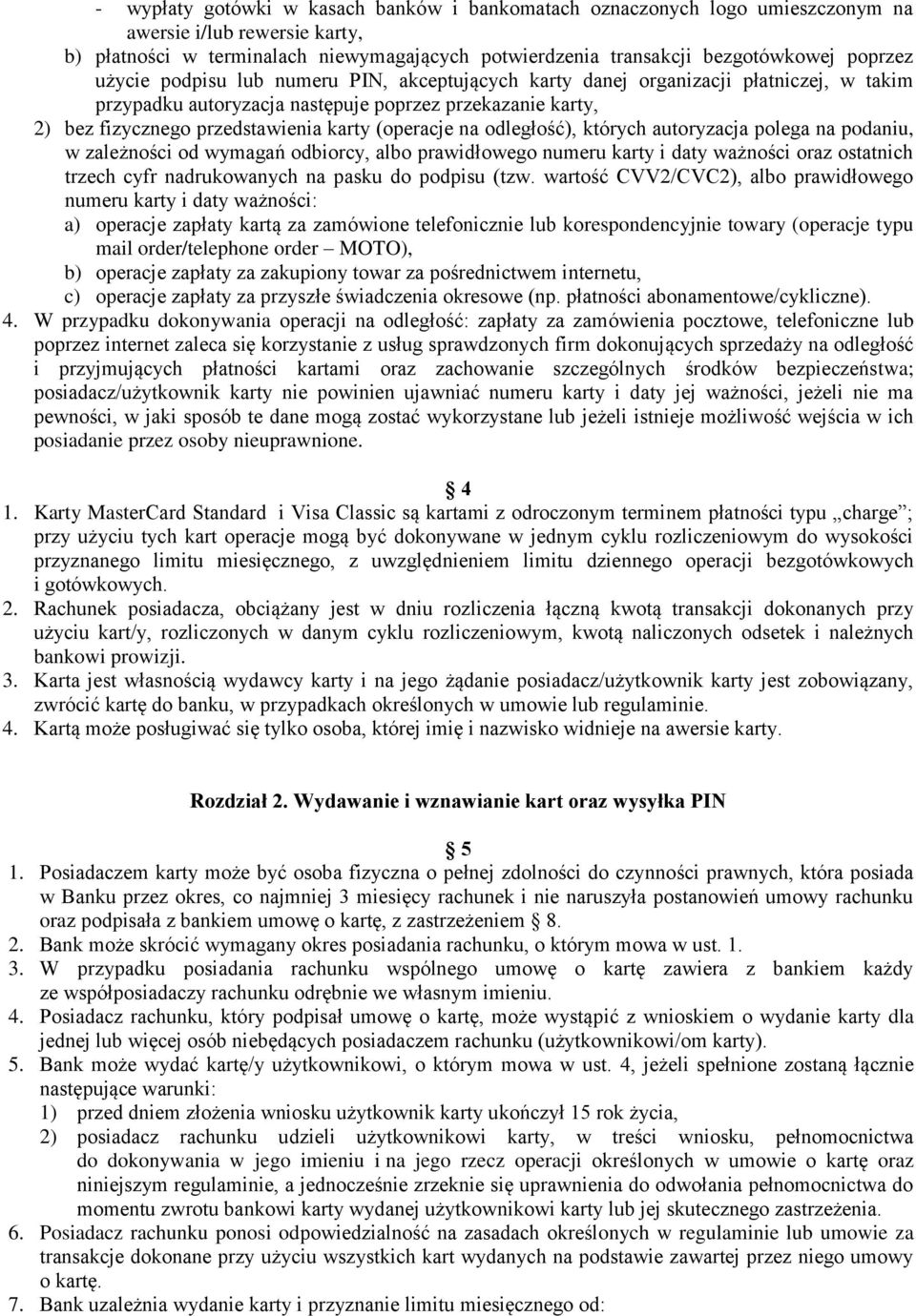 (operacje na odległość), których autoryzacja polega na podaniu, w zależności od wymagań odbiorcy, albo prawidłowego numeru karty i daty ważności oraz ostatnich trzech cyfr nadrukowanych na pasku do