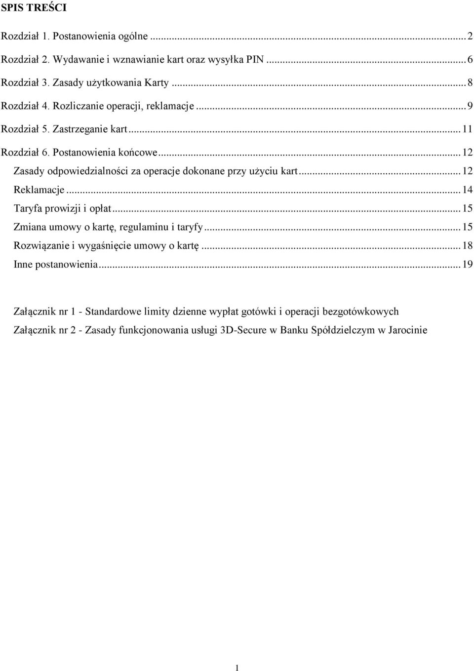 .. 12 Zasady odpowiedzialności za operacje dokonane przy użyciu kart... 12 Reklamacje... 14 Taryfa prowizji i opłat... 15 Zmiana umowy o kartę, regulaminu i taryfy.