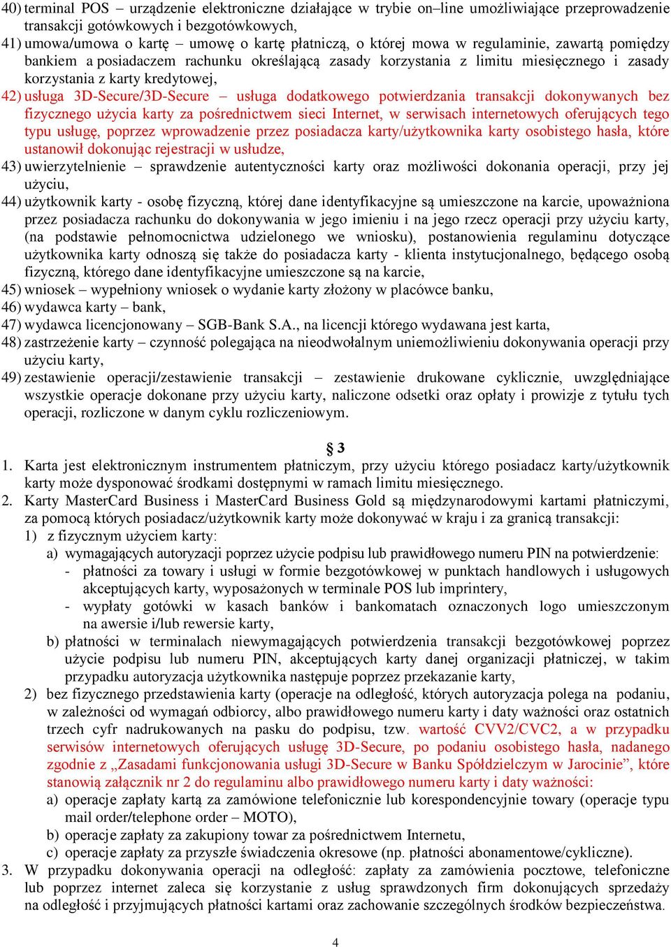 dodatkowego potwierdzania transakcji dokonywanych bez fizycznego użycia karty za pośrednictwem sieci Internet, w serwisach internetowych oferujących tego typu usługę, poprzez wprowadzenie przez