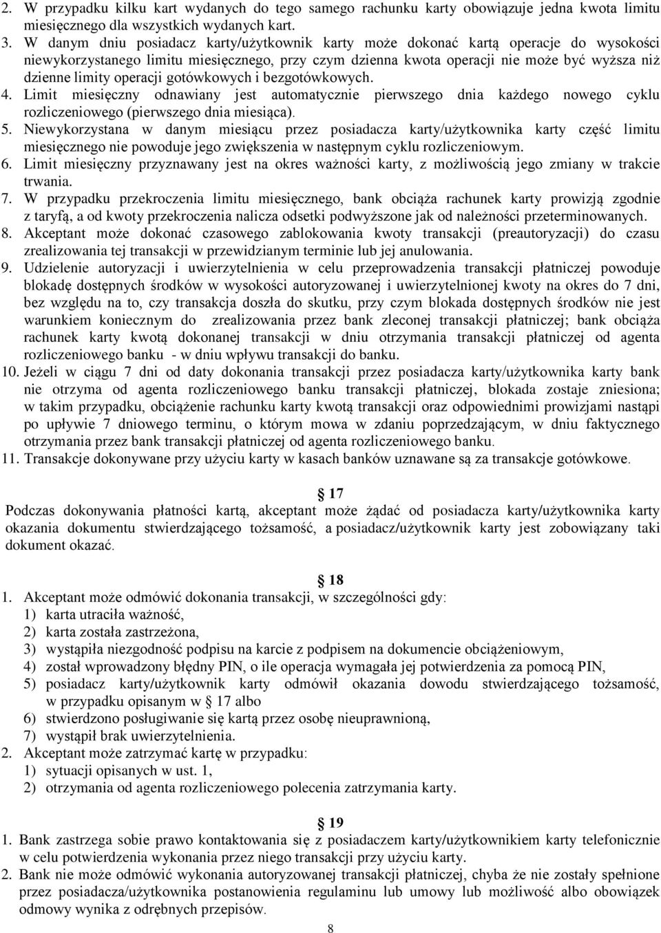 operacji gotówkowych i bezgotówkowych. 4. Limit miesięczny odnawiany jest automatycznie pierwszego dnia każdego nowego cyklu rozliczeniowego (pierwszego dnia miesiąca). 5.