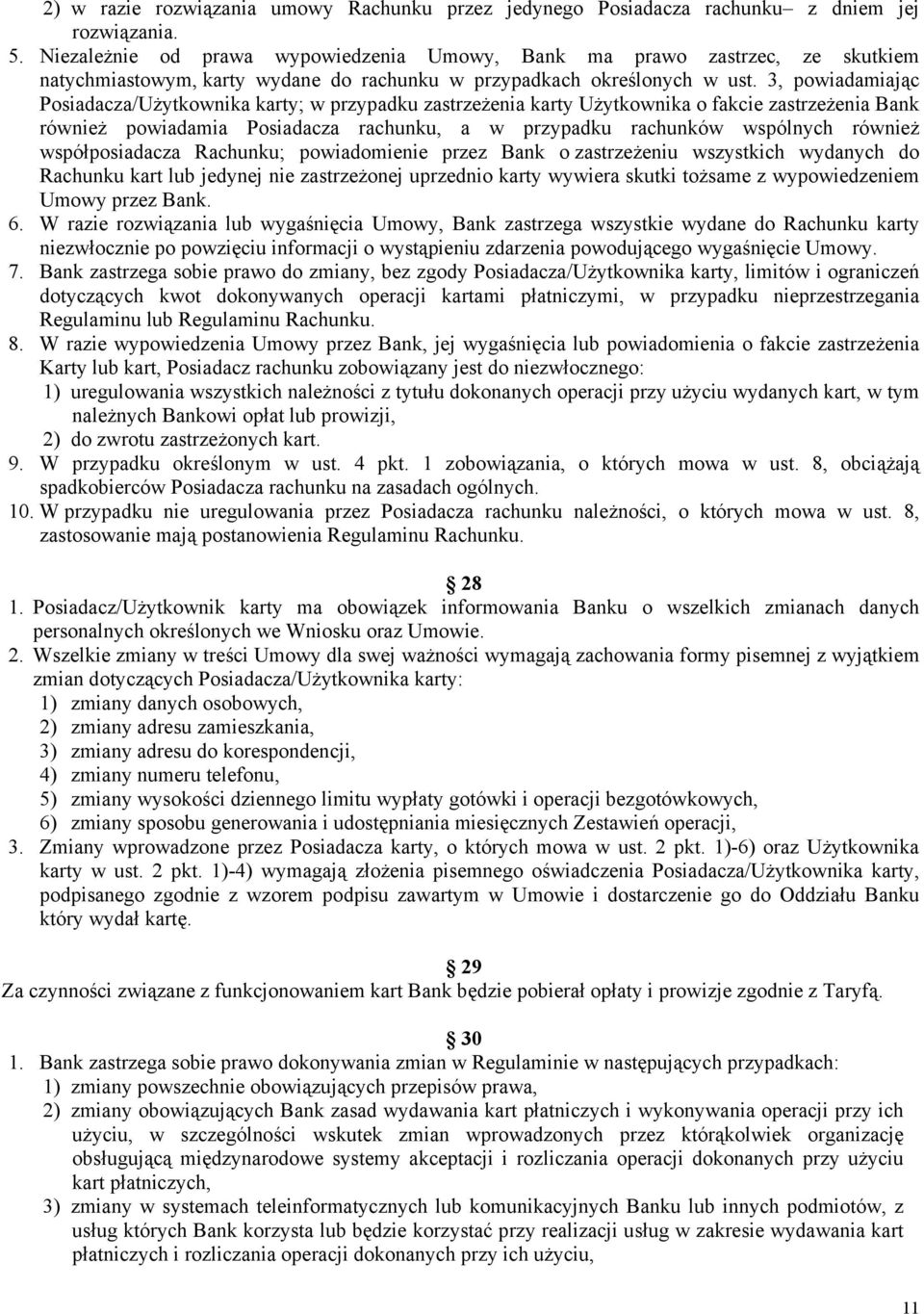 3, powiadamiając Posiadacza/Użytkownika karty; w przypadku zastrzeżenia karty Użytkownika o fakcie zastrzeżenia Bank również powiadamia Posiadacza rachunku, a w przypadku rachunków wspólnych również