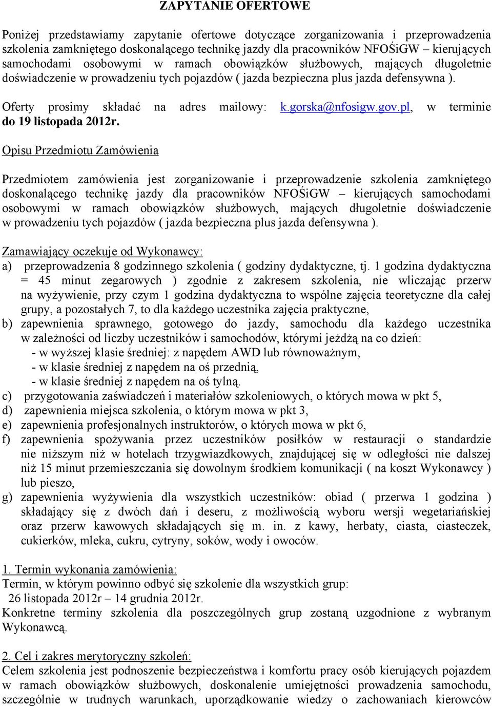 Oferty prosimy składać na adres mailowy: k.gorska@nfosigw.gov.pl, w terminie do 19 listopada 2012r.