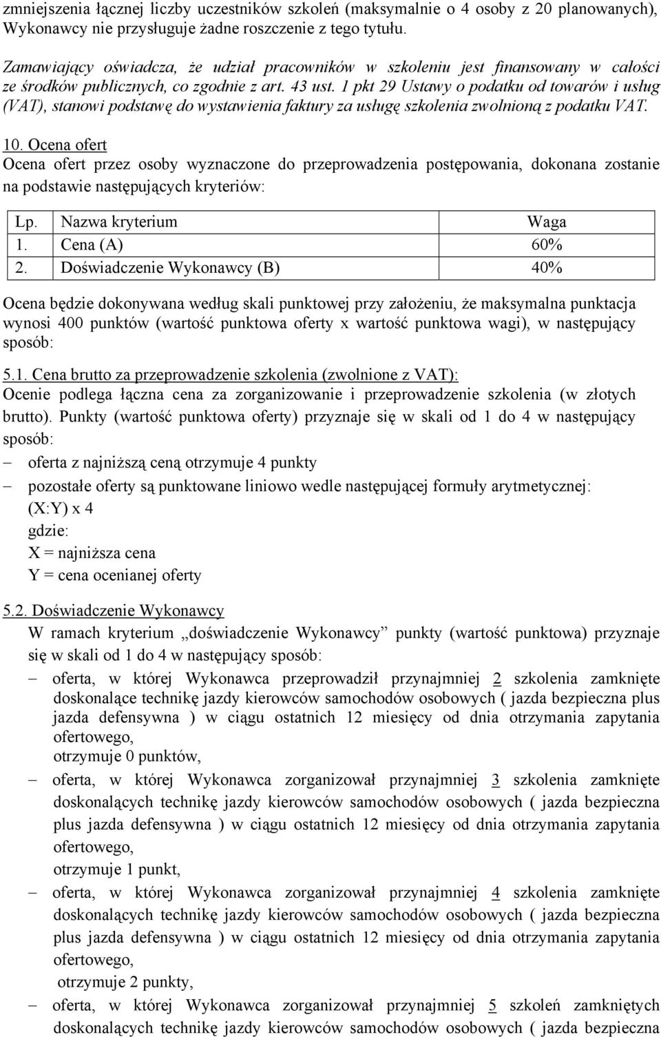 1 pkt 29 Ustawy o podatku od towarów i usług (VAT), stanowi podstawę do wystawienia faktury za usługę szkolenia zwolnioną z podatku VAT. 10.