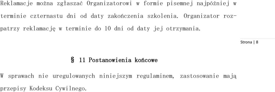 Organizator rozpatrzy reklamację w terminie do 10 dni od daty jej otrzymania.