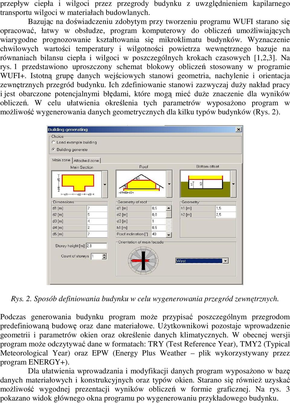 mikroklimatu budynków. Wyznaczenie chwilowych wartości temperatury i wilgotności powietrza wewnętrznego bazuje na równaniach bilansu ciepła i wilgoci w poszczególnych krokach czasowych [1,2,3].