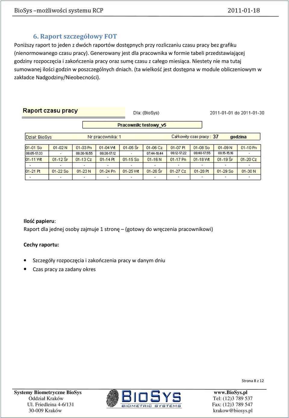 Niestety nie ma tutaj sumowanej ilości godzin w poszczególnych dniach.