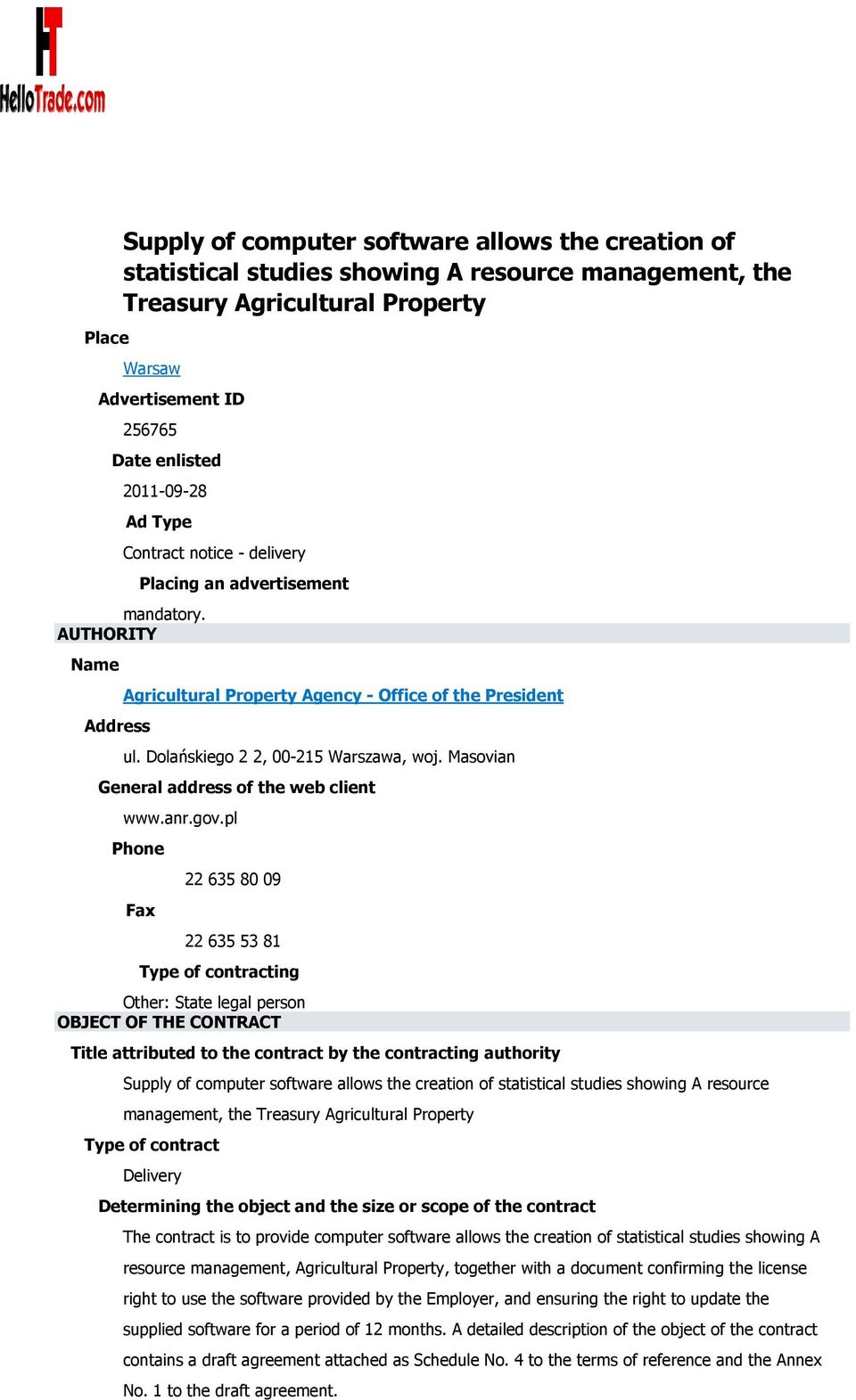 Masovian General address of the web client Phone 22 635 80 09 Fax 22 635 53 81 Type of contracting Other: State legal person OBJECT OF THE CONTRACT Title attributed to the contract by the contracting