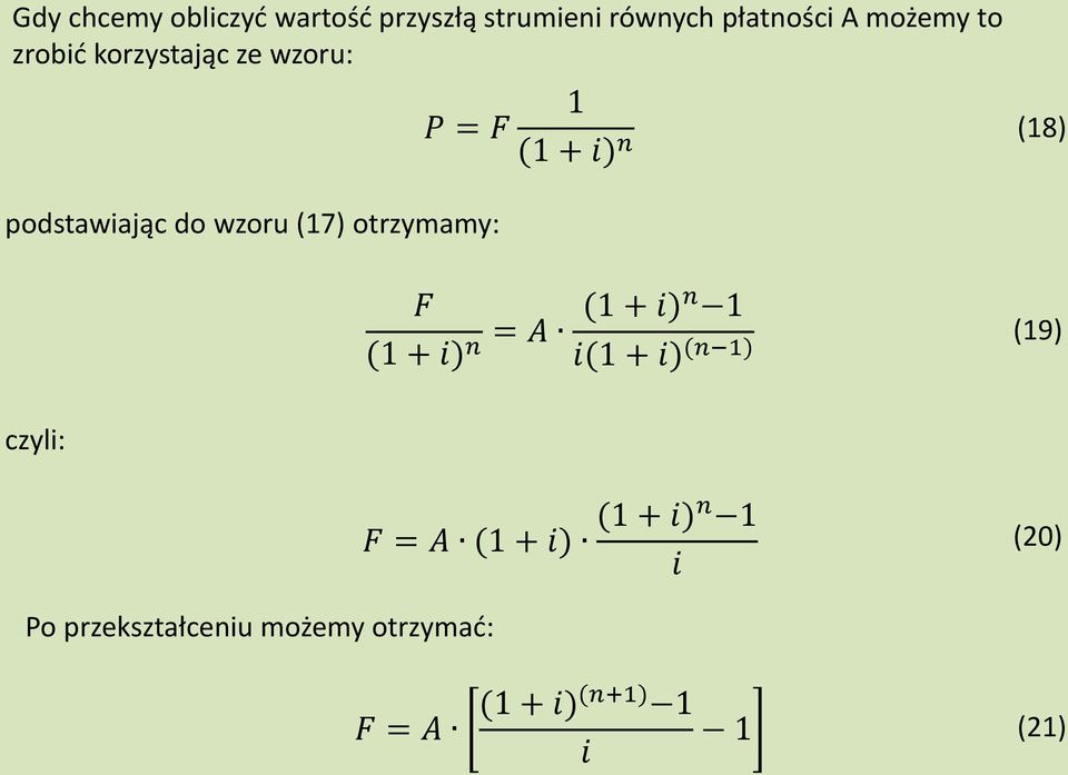 otrzymamy: F (1 + i) n = A (1 + i) n 1 i(1 + i) (n 1) (19) czyli: F = A (1 + i)