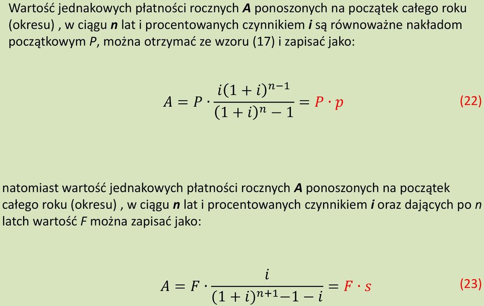 n 1 = P p (22) natomiast wartość jednakowych płatności rocznych A ponoszonych na początek całego roku (okresu), w ciągu