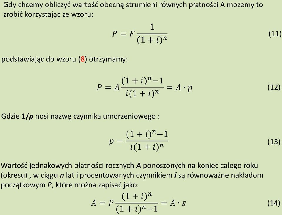 (1 + i)n 1 i(1 + i) n (13) Wartość jednakowych płatności rocznych A ponoszonych na koniec całego roku (okresu), w ciągu n lat i