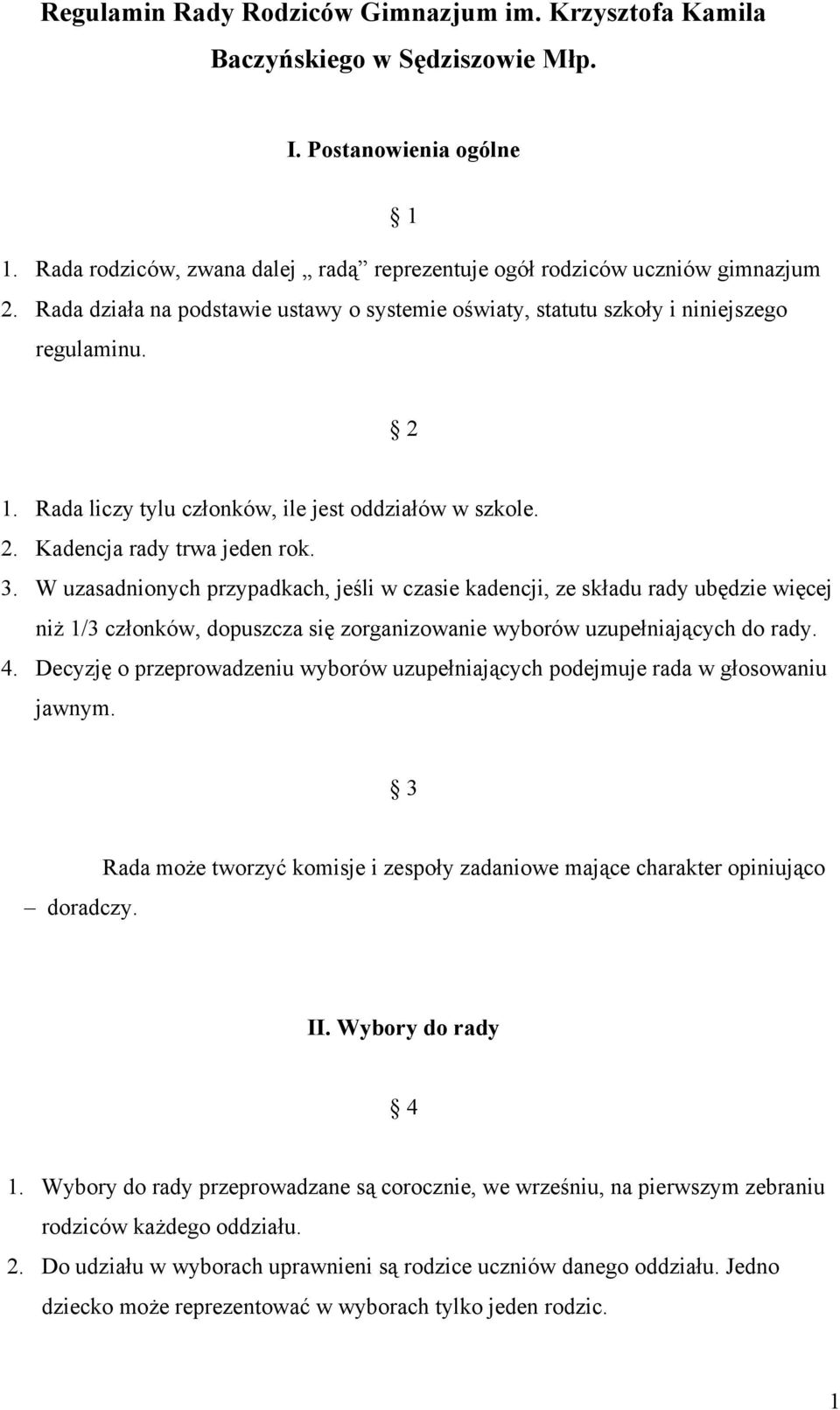 W uzasadnionych przypadkach, jeśli w czasie kadencji, ze składu rady ubędzie więcej niż 1/3 członków, dopuszcza się zorganizowanie wyborów uzupełniających do rady. 4.