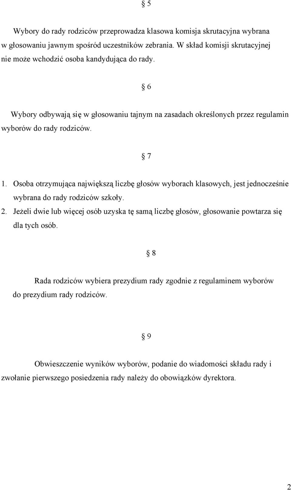 Osoba otrzymująca największą liczbę głosów wyborach klasowych, jest jednocześnie wybrana do rady rodziców szkoły. 2.