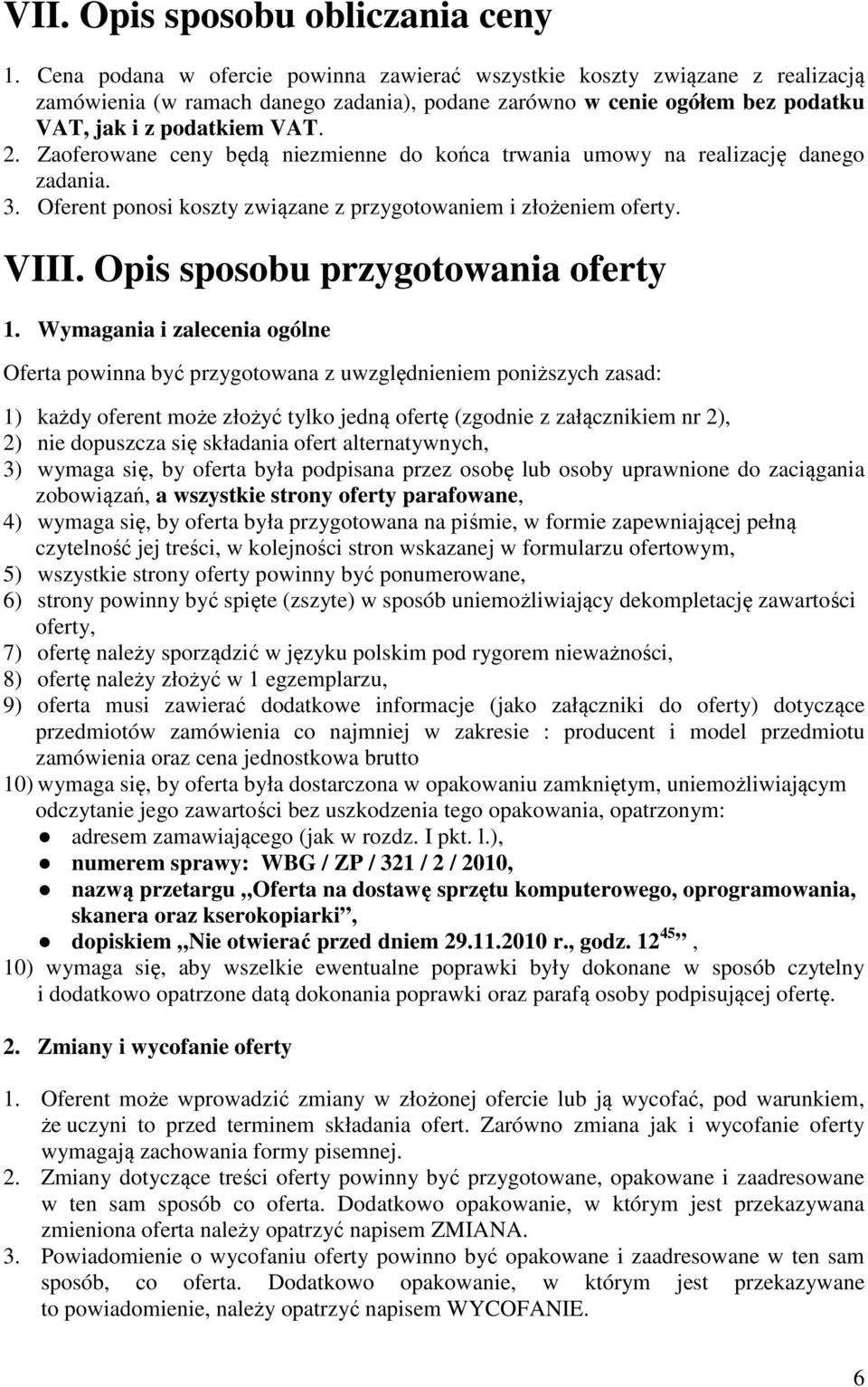 Zaoferowane ceny będą niezmienne do końca trwania umowy na realizację danego zadania. 3. Oferent ponosi koszty związane z przygotowaniem i złożeniem oferty. VIII. Opis sposobu przygotowania oferty 1.