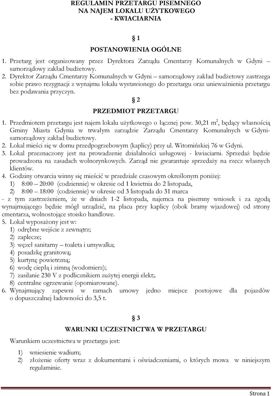 Dyrektor Zarządu Cmentarzy Komunalnych w Gdyni samorządowy zakład budżetowy zastrzega sobie prawo rezygnacji z wynajmu lokalu wystawionego do przetargu oraz unieważnienia przetargu bez podawania