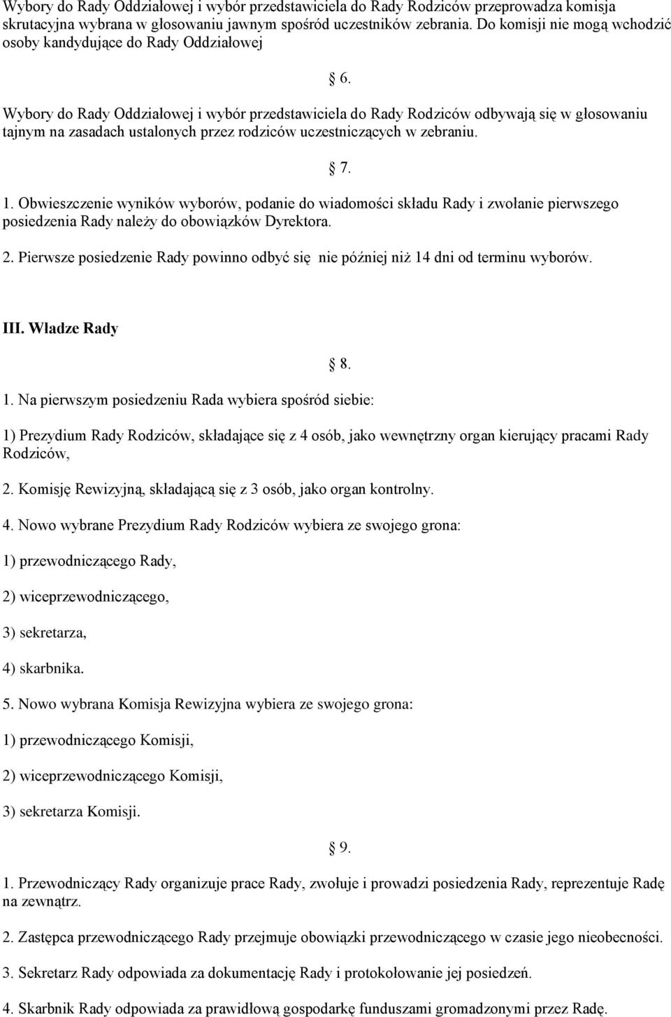 rodziców uczestniczących w zebraniu. 1. Obwieszczenie wyników wyborów, podanie do wiadomości składu Rady i zwołanie pierwszego posiedzenia Rady należy do obowiązków Dyrektora. 2.