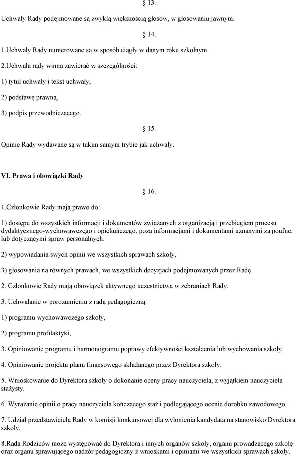 Prawa i obowiązki Rady 1.Członkowie Rady mają prawo do: 16.