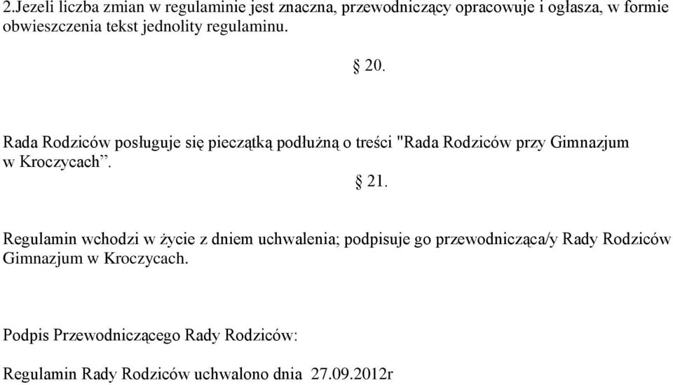 Rada Rodziców posługuje się pieczątką podłużną o treści "Rada Rodziców przy Gimnazjum w Kroczycach. 21.