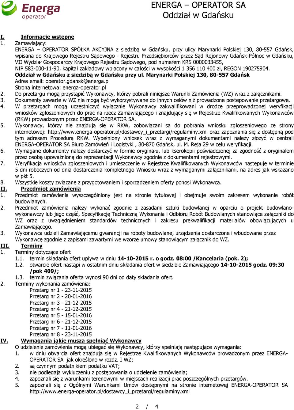 Rejonowy Gdańsk-Północ w Gdańsku, VII Wydział Gospodarczy Krajowego Rejestru Sądowego, pod numerem KRS 0000033455, NIP 583-000-11-90, kapitał zakładowy wpłacony w całości w wysokości 1 356 110 400