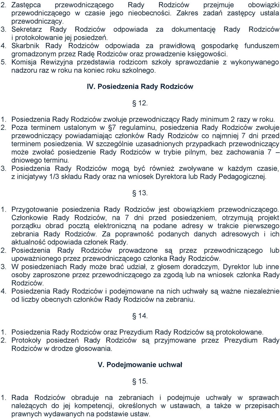 Skarbnik Rady Rodziców odpowiada za prawidłową gospodarkę funduszem gromadzonym przez Radę Rodziców oraz prowadzenie księgowości. 5.