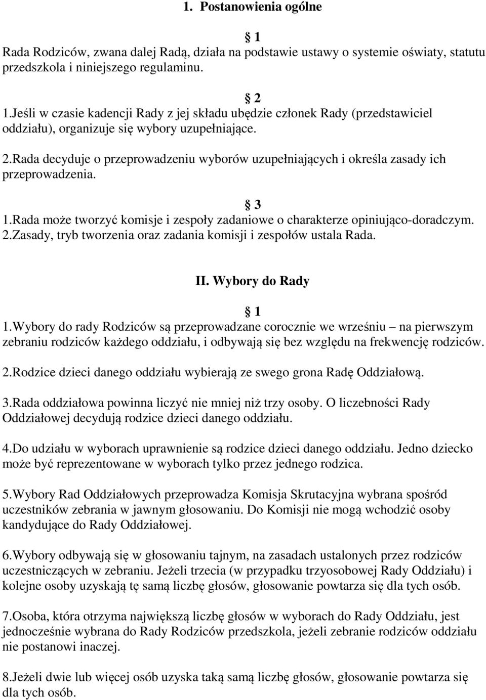 Rada decyduje o przeprowadzeniu wyborów uzupełniających i określa zasady ich przeprowadzenia. 1.Rada może tworzyć komisje i zespoły zadaniowe o charakterze opiniująco-doradczym. 2.