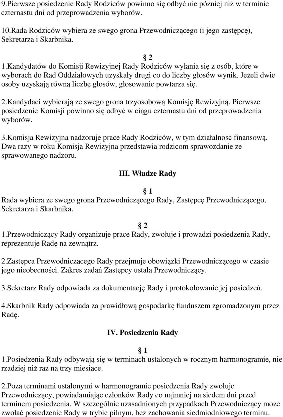 Kandydatów do Komisji Rewizyjnej Rady Rodziców wyłania się z osób, które w wyborach do Rad Oddziałowych uzyskały drugi co do liczby głosów wynik.