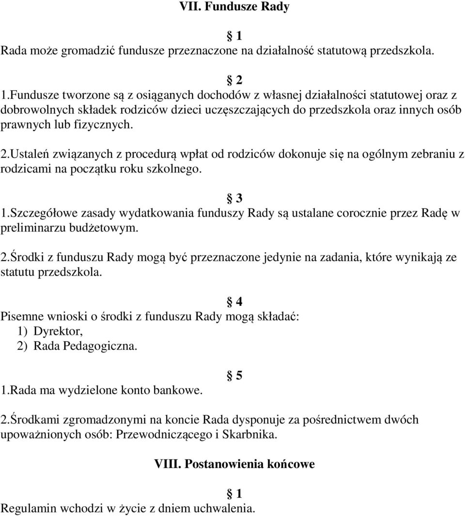 Ustaleń związanych z procedurą wpłat od rodziców dokonuje się na ogólnym zebraniu z rodzicami na początku roku szkolnego. 1.