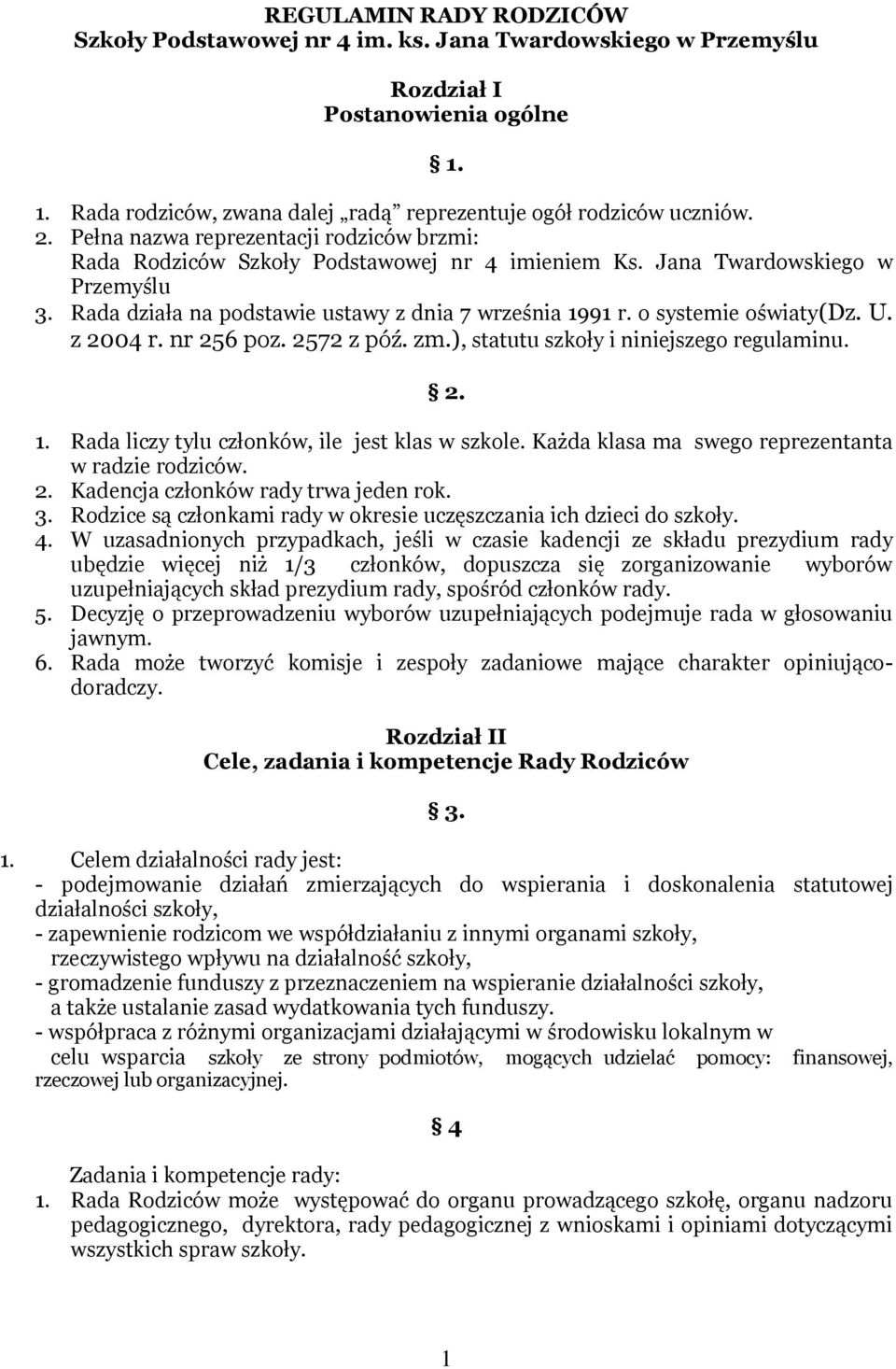 o systemie oświaty(dz. U. z 2004 r. nr 256 poz. 2572 z póź. zm.), statutu szkoły i niniejszego regulaminu. 2. 1. Rada liczy tylu członków, ile jest klas w szkole.