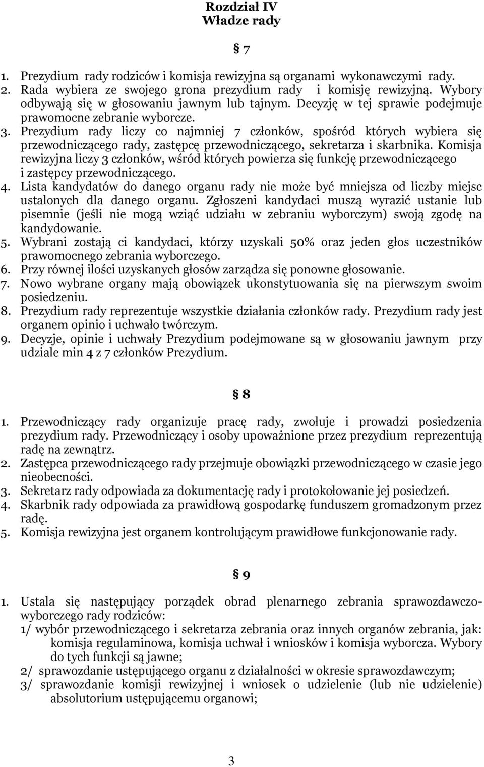 Prezydium rady liczy co najmniej 7 członków, spośród których wybiera się przewodniczącego rady, zastępcę przewodniczącego, sekretarza i skarbnika.