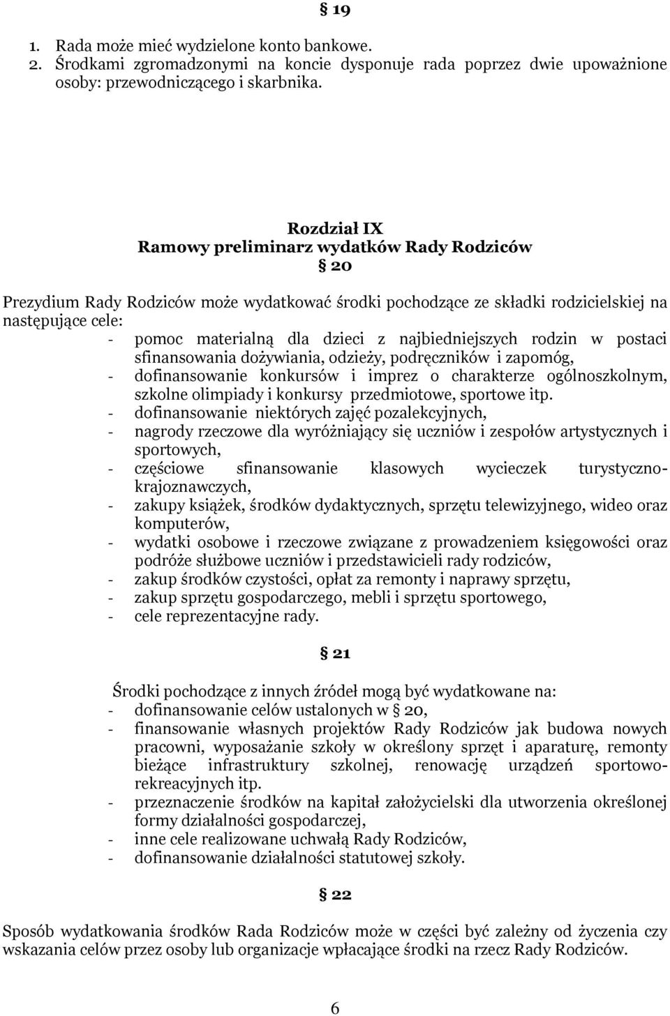 najbiedniejszych rodzin w postaci sfinansowania dożywiania, odzieży, podręczników i zapomóg, - dofinansowanie konkursów i imprez o charakterze ogólnoszkolnym, szkolne olimpiady i konkursy