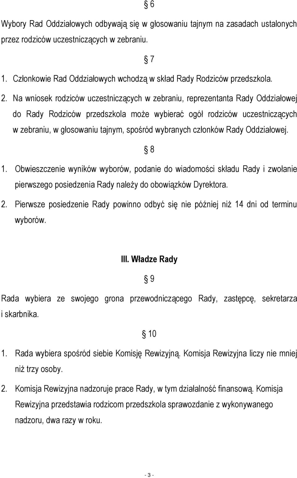 wybranych członków Rady Oddziałowej. 8 1. Obwieszczenie wyników wyborów, podanie do wiadomości składu Rady i zwołanie pierwszego posiedzenia Rady należy do obowiązków Dyrektora. 2.