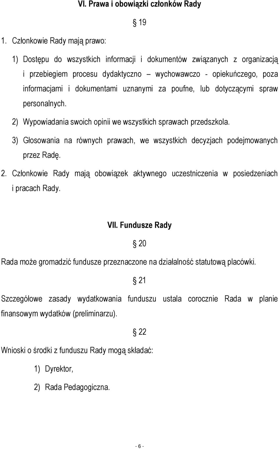 uznanymi za poufne, lub dotyczącymi spraw personalnych. 2) Wypowiadania swoich opinii we wszystkich sprawach przedszkola.