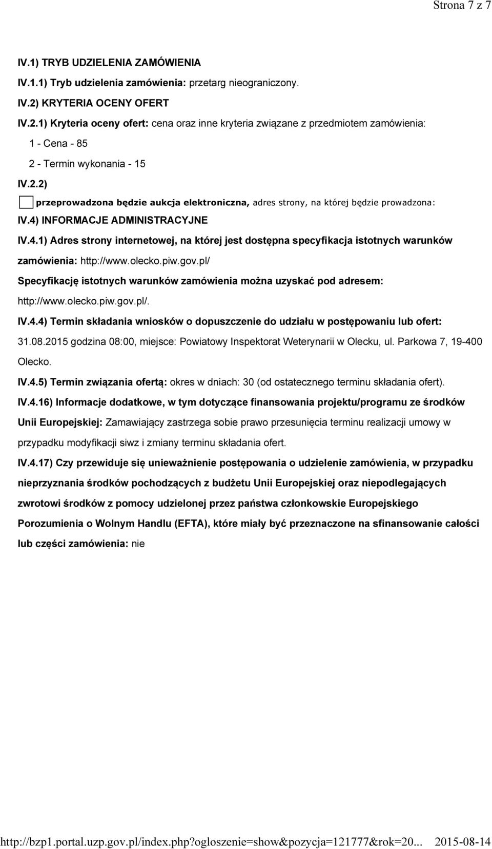 4) INFORMACJE ADMINISTRACYJNE IV.4.1) Adres strony internetowej, na której jest dostępna specyfikacja istotnych warunków zamówienia: http://www.olecko.piw.gov.