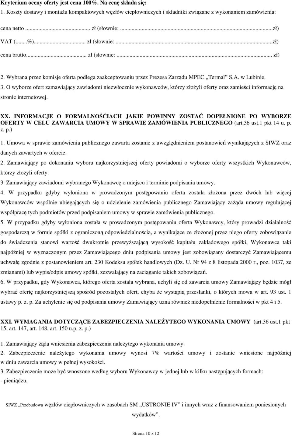 O wyborze ofert zamawiający zawiadomi niezwłocznie wykonawców, którzy złożyli oferty oraz zamieści informację na stronie internetowej. XX.