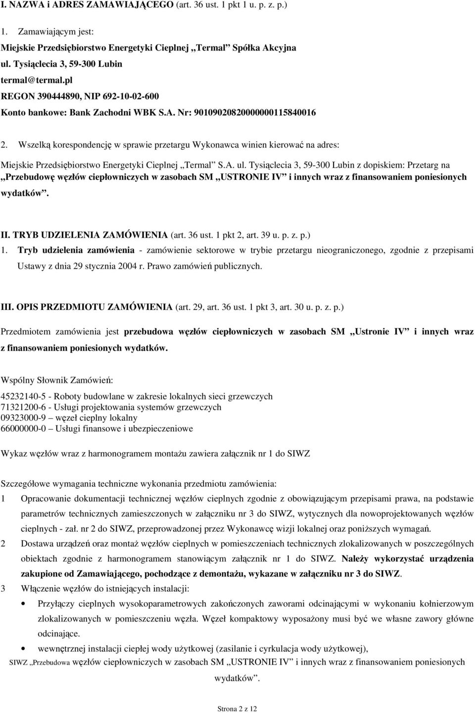 Wszelką korespondencję w sprawie przetargu Wykonawca winien kierować na adres: Miejskie Przedsiębiorstwo Energetyki Cieplnej Termal S.A. ul.