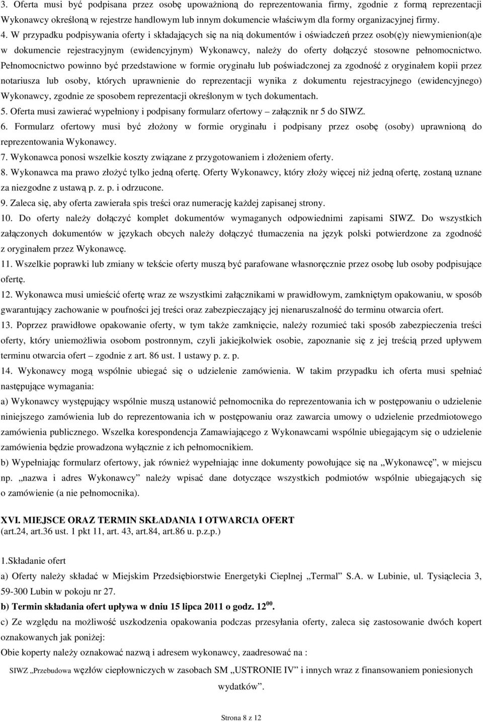 W przypadku podpisywania oferty i składających się na nią dokumentów i oświadczeń przez osob(ę)y niewymienion(ą)e w dokumencie rejestracyjnym (ewidencyjnym) Wykonawcy, należy do oferty dołączyć