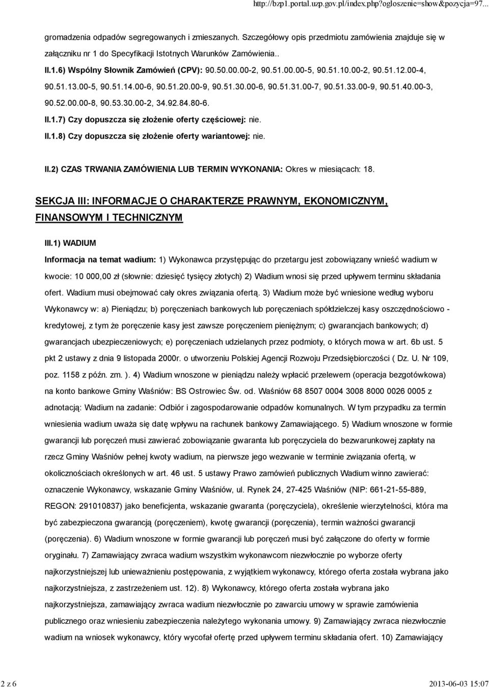 84.80-6. II.1.7) Czy dopuszcza się złoŝenie oferty częściowej: nie. II.1.8) Czy dopuszcza się złoŝenie oferty wariantowej: nie. II.2) CZAS TRWANIA ZAMÓWIENIA LUB TERMIN WYKONANIA: Okres w miesiącach: 18.